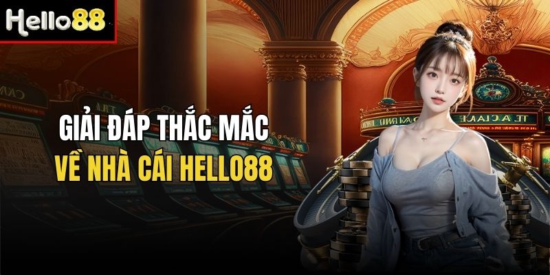 Câu hỏi về thương hiệu giải trí Hello88 và giải đáp chuẩn