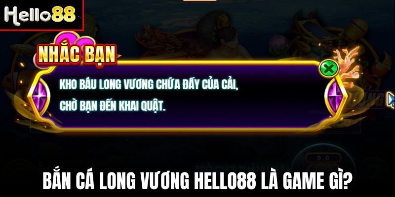 Giới thiệu trò chơi bắn cá Long Vương Hello88