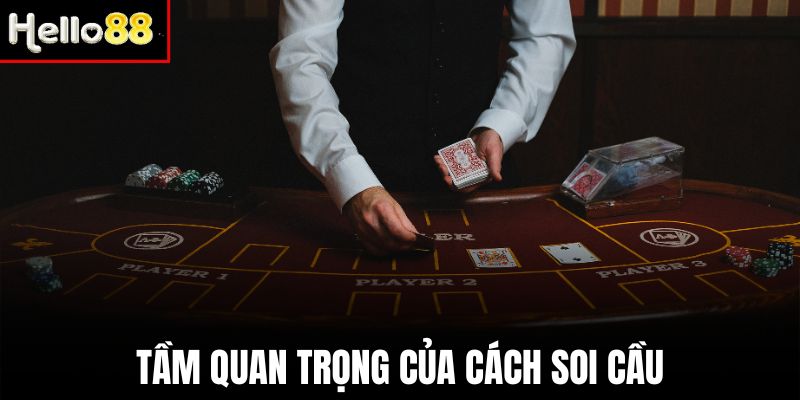 Tầm quan trọng của cách soi cầu