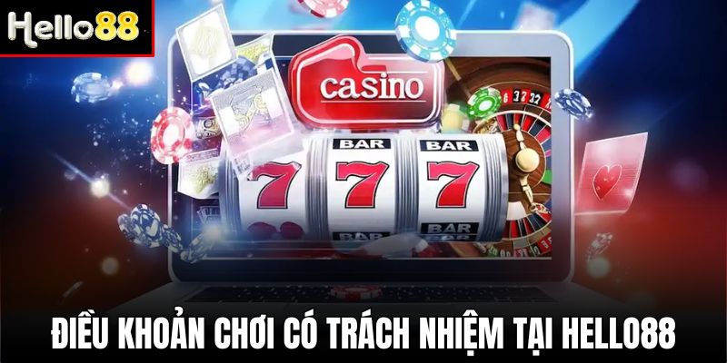 Các điều khoản chơi có trách nhiệm quan trọng nhất tại Hello88