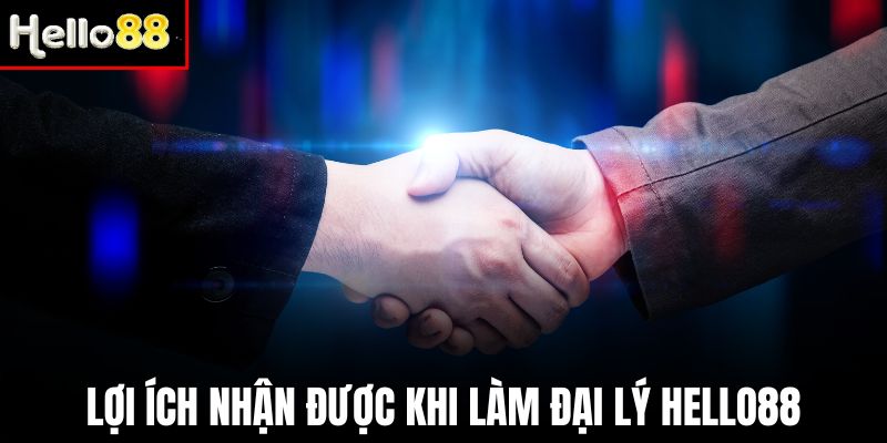 Làm đại lý của Hello88 đảm bảo đôi bên đều có lợi