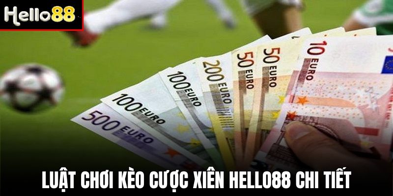 Luật chơi kèo cược xiên chuẩn nhà cái Hello88