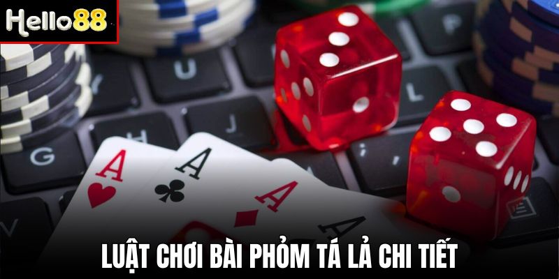 Luật chơi bài Phỏm Tá Lả chuẩn xác cho người mới bắt đầu