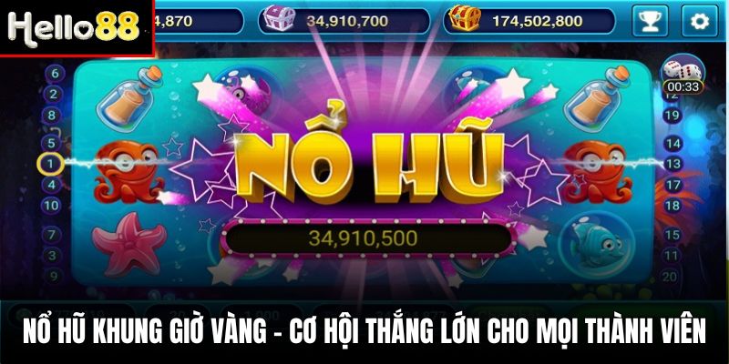 Nổ hũ khung giờ vàng - Cơ hội tiếp cận giải đặc biệt khi chơi game