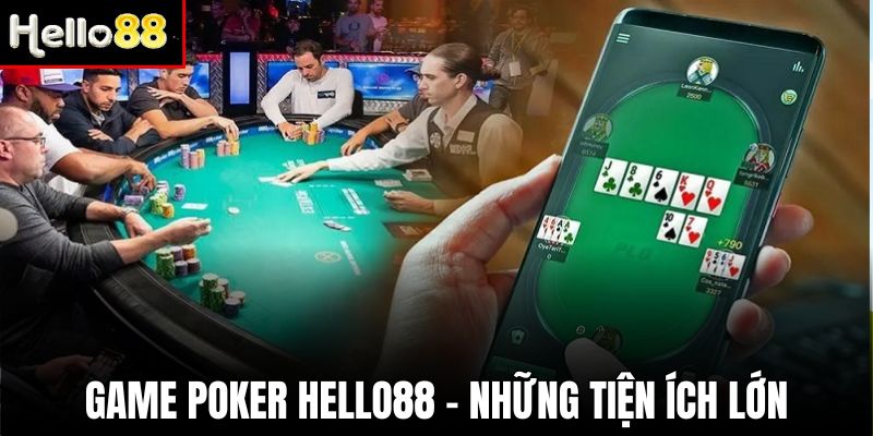 Chơi game Poker Hello88 để nhận nhiều giá trị tiện ích nổi bật